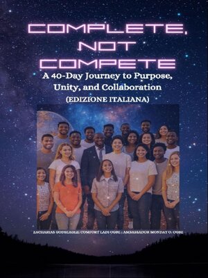 cover image of COMPLETE, NOT COMPETE-- a 40-Day Journey to Purpose, Unity, and Collaboration--Italian Edition--Edizione italiana